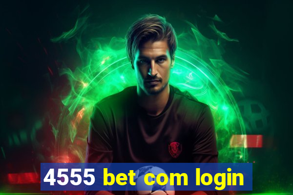 4555 bet com login