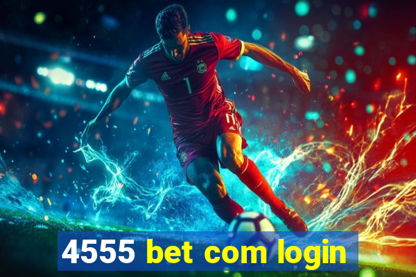 4555 bet com login