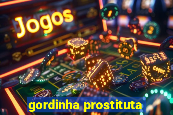 gordinha prostituta