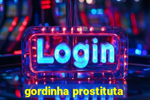 gordinha prostituta