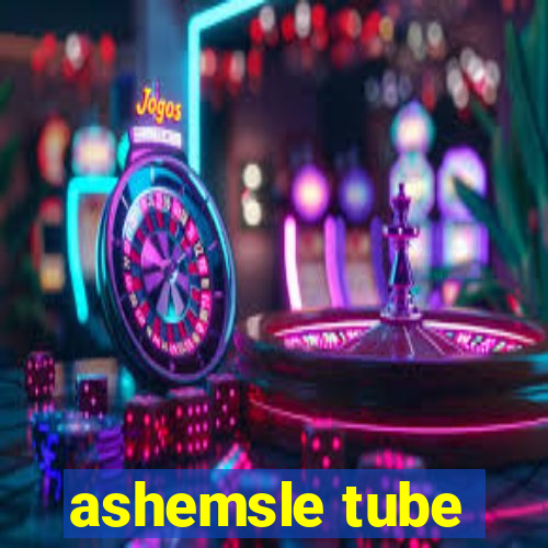 ashemsle tube