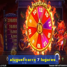 aluguel carro 7 lugares