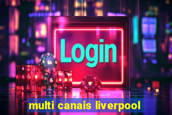 multi canais liverpool