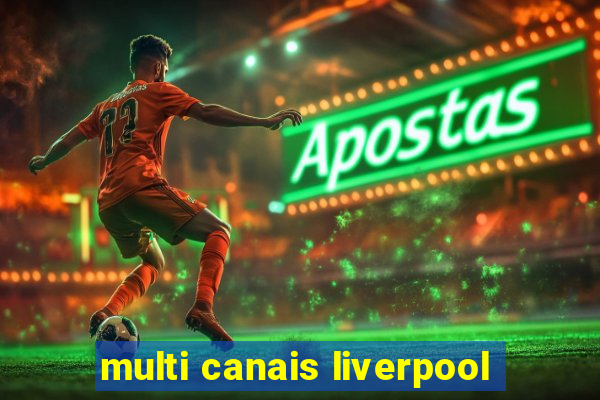 multi canais liverpool