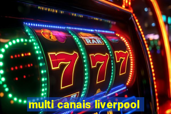 multi canais liverpool