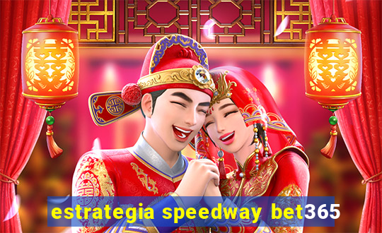 estrategia speedway bet365