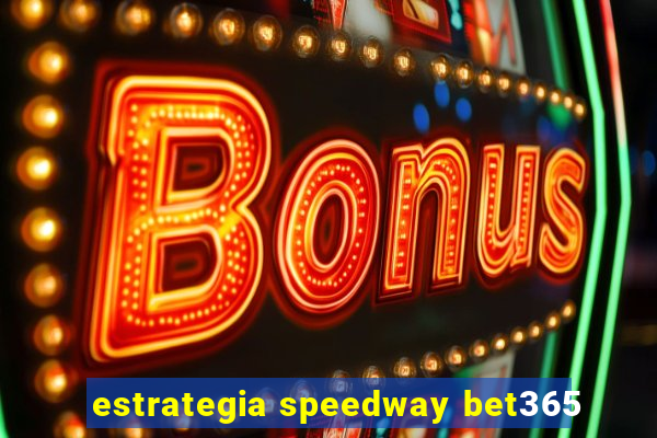 estrategia speedway bet365