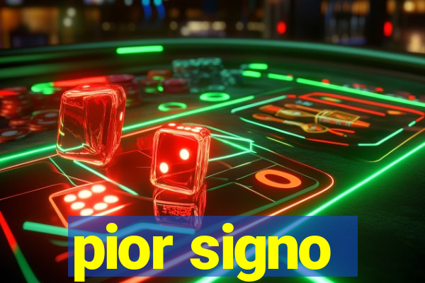 pior signo