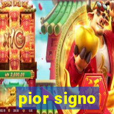 pior signo