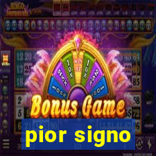 pior signo