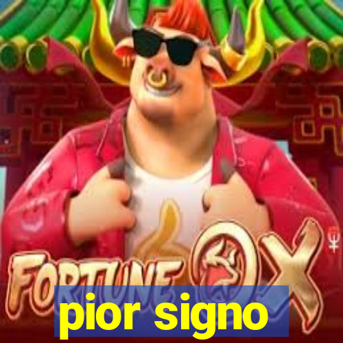 pior signo