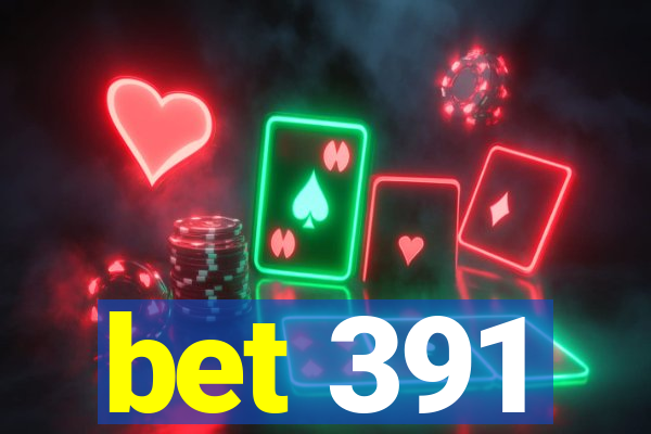 bet 391