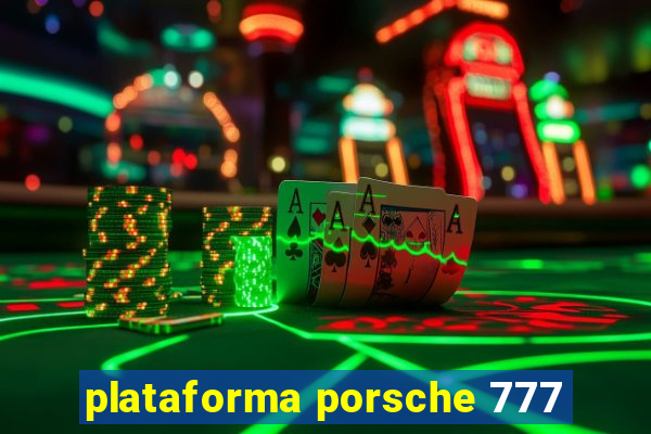 plataforma porsche 777