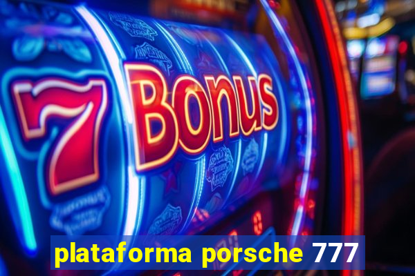 plataforma porsche 777