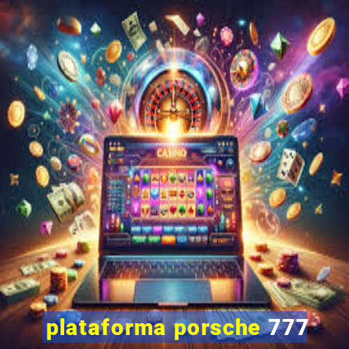 plataforma porsche 777