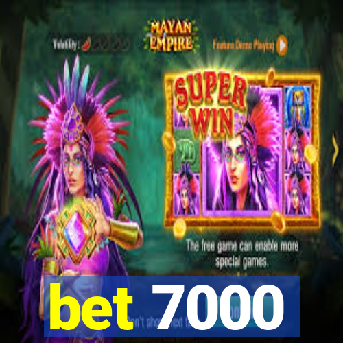 bet 7000