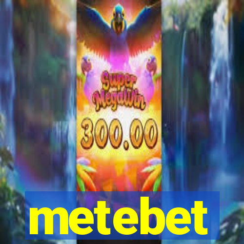 metebet