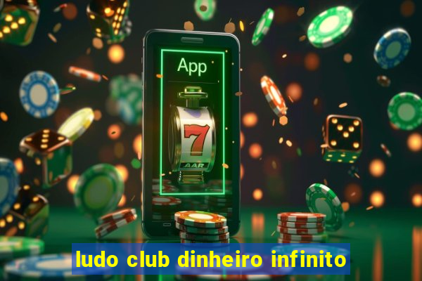 ludo club dinheiro infinito