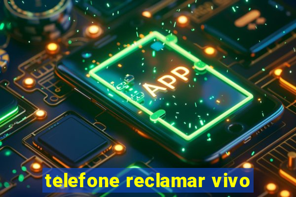 telefone reclamar vivo