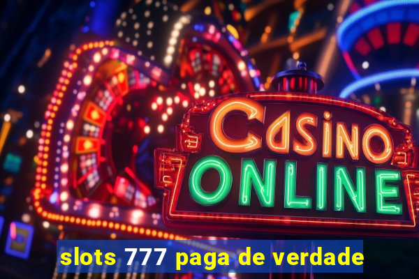 slots 777 paga de verdade