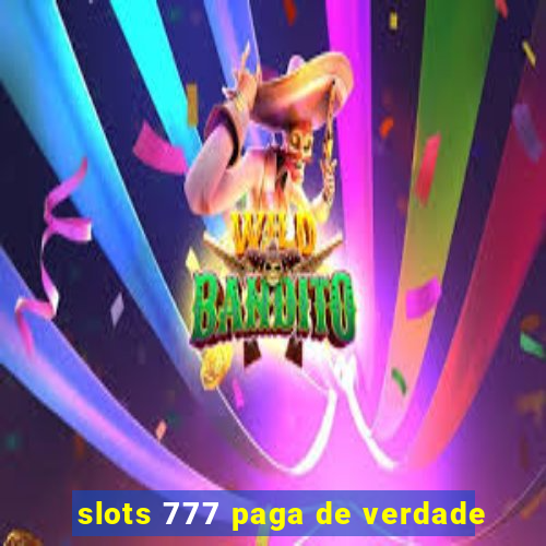 slots 777 paga de verdade