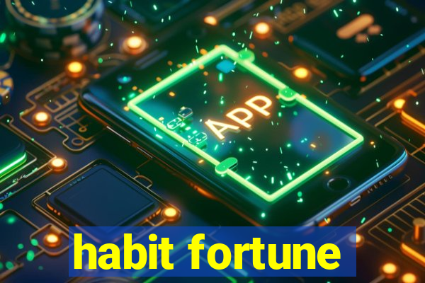 habit fortune