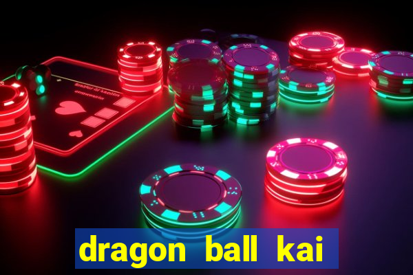 dragon ball kai legendado download