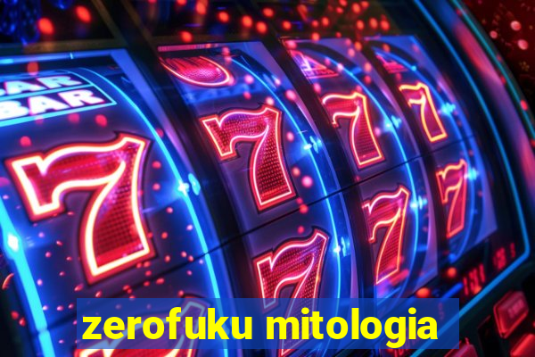 zerofuku mitologia