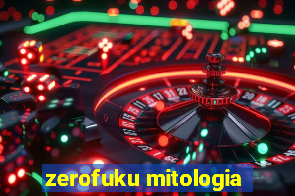 zerofuku mitologia