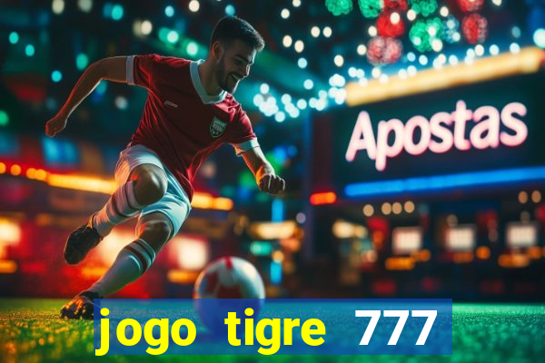 jogo tigre 777 como jogar