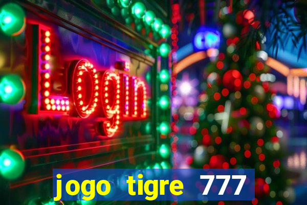 jogo tigre 777 como jogar