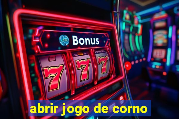 abrir jogo de corno