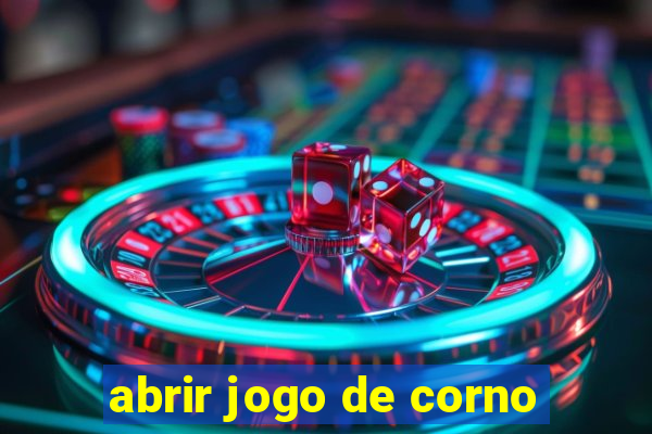 abrir jogo de corno