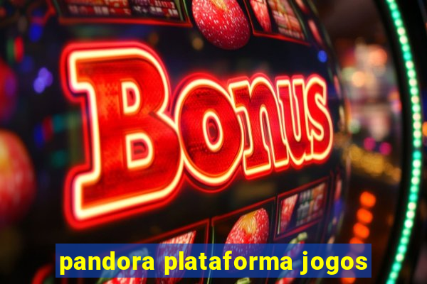 pandora plataforma jogos