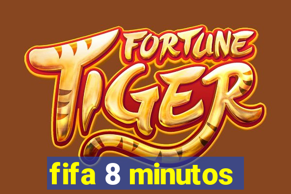 fifa 8 minutos