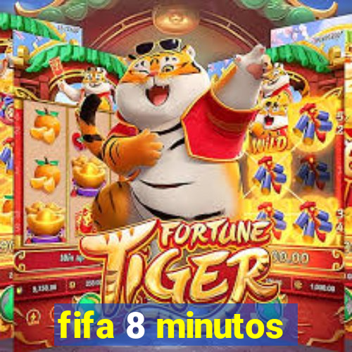 fifa 8 minutos