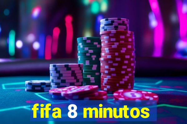 fifa 8 minutos