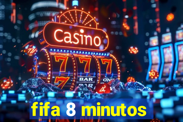 fifa 8 minutos