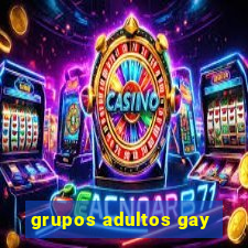 grupos adultos gay