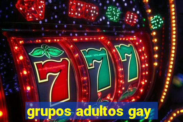 grupos adultos gay