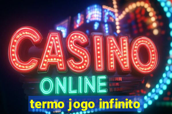 termo jogo infinito