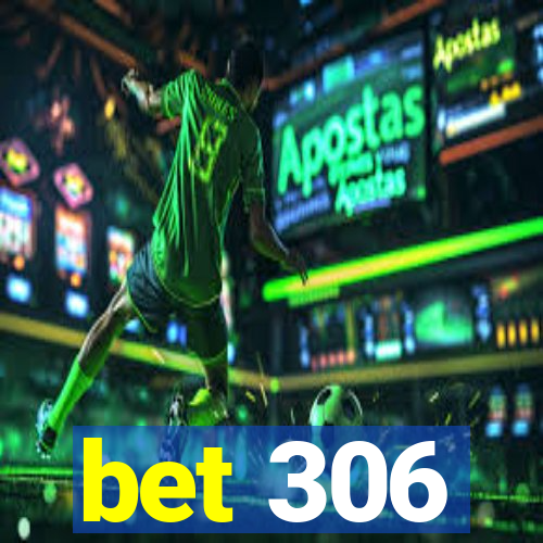 bet 306