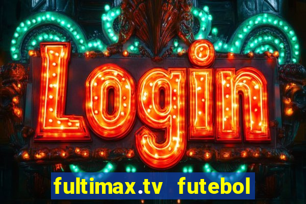 fultimax.tv futebol ao vivo