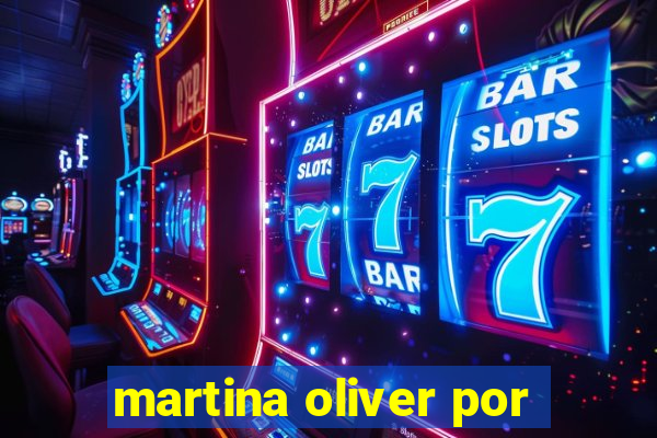 martina oliver por