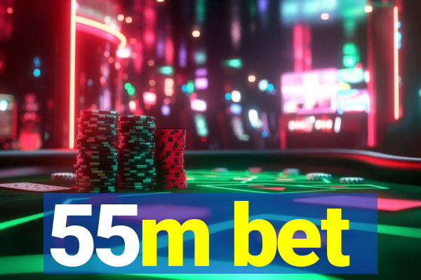 55m bet