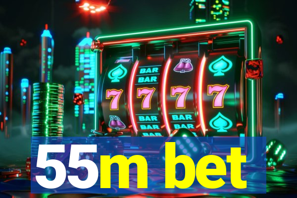 55m bet