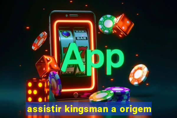 assistir kingsman a origem