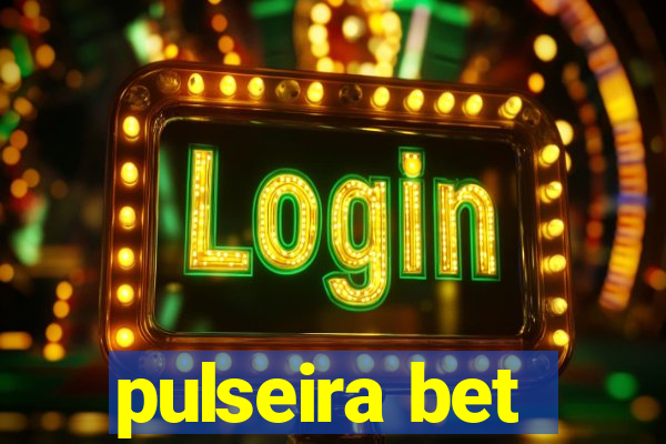 pulseira bet