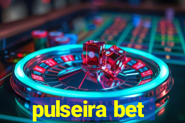 pulseira bet