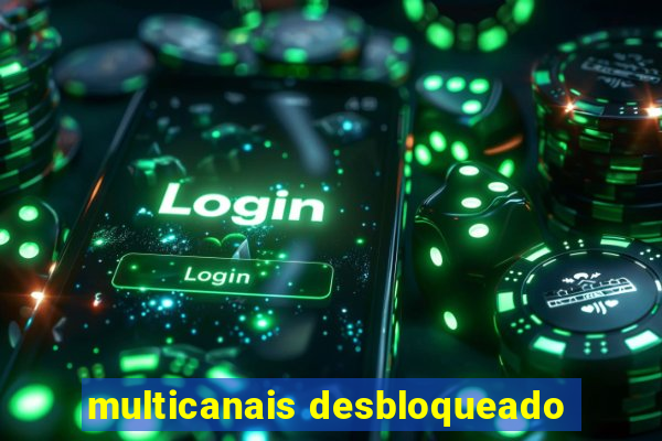 multicanais desbloqueado